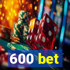 600 bet